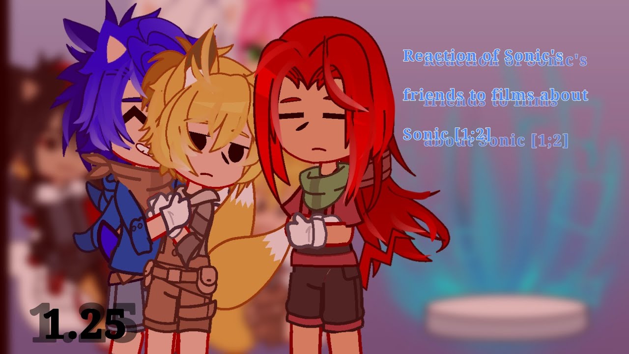 |1.25| __Reaction of Sonic's friends to films about Sonic__