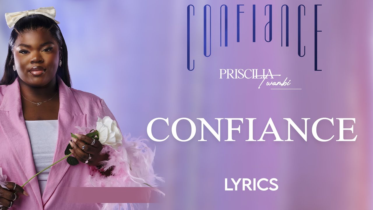 Priscilia Twambi - Confiance (lyrics)
