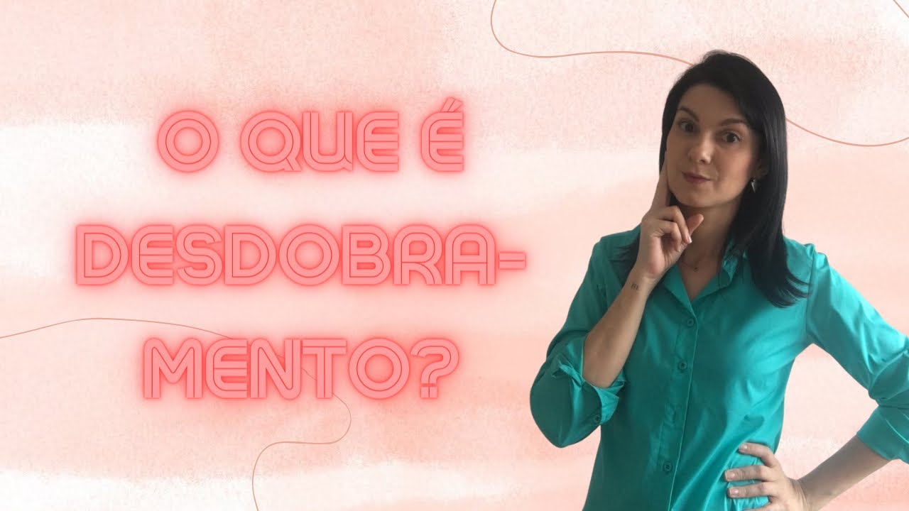 O Que é Desdobramento?