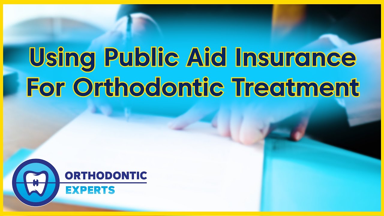 Using Public Aid Insurance For Orthodontic Treatment