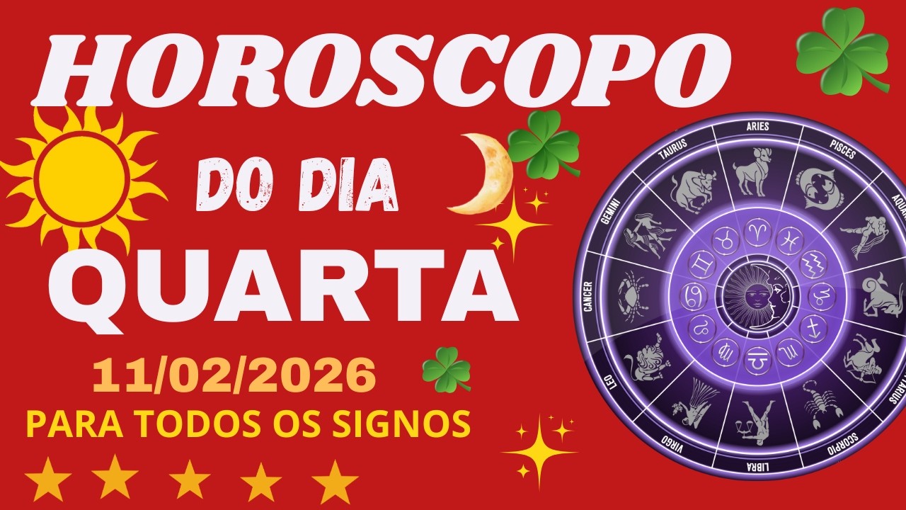 HORÓSCOPO DO DIA QUARTA FEIRA 11/02/2026 PARA  TODOS OS SIGNOS