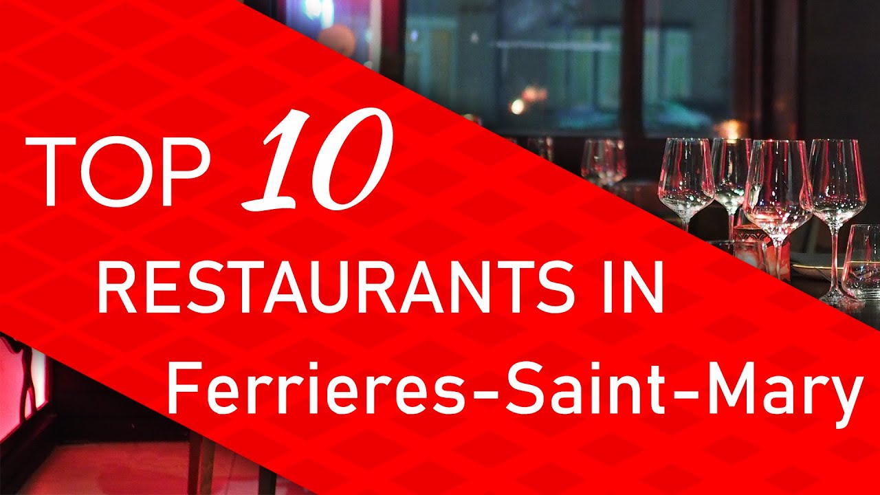 Top 10 best Restaurants in Ferrieres-Saint-Mary, France