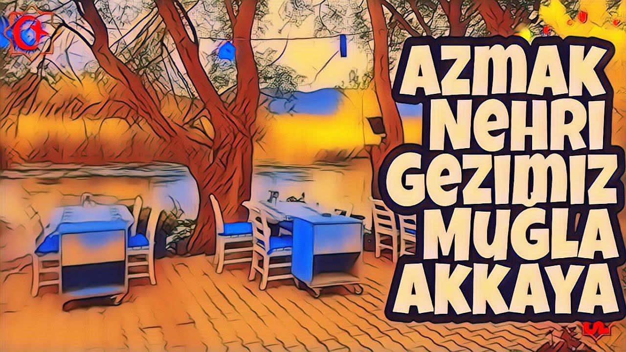 Azmak Nehri Gezimiz - Muğla Akkaya - Gezginin Rotası