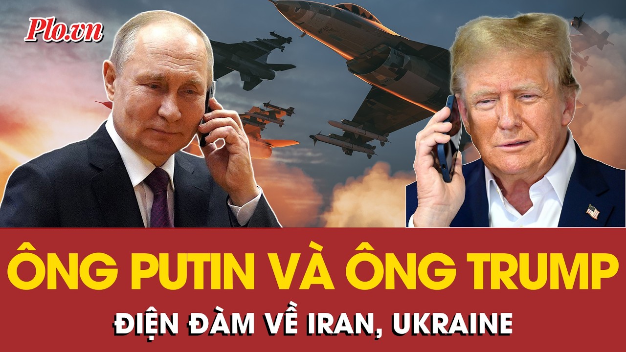 Trong 1 tiếng điện đàm, ông Putin và ông Trump nói gì về xung đột ở Ukraine, Iran? | PLO