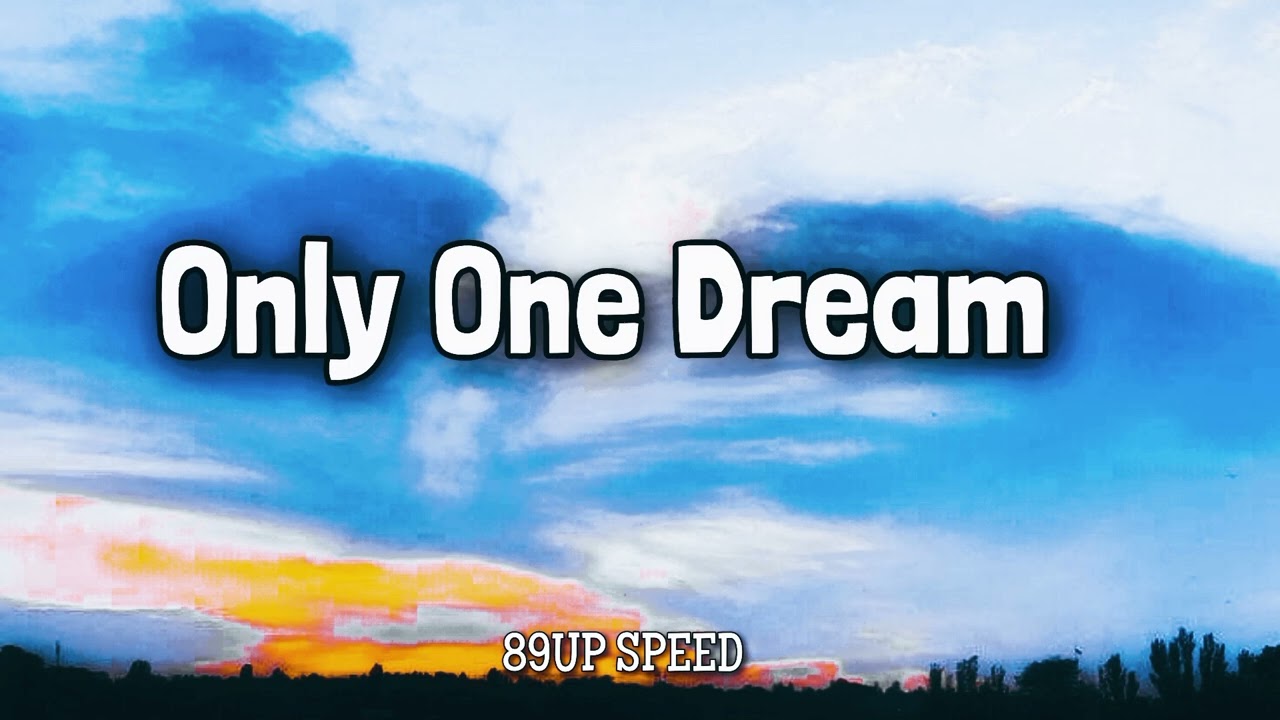 Only One Dream” (Speed up Song)