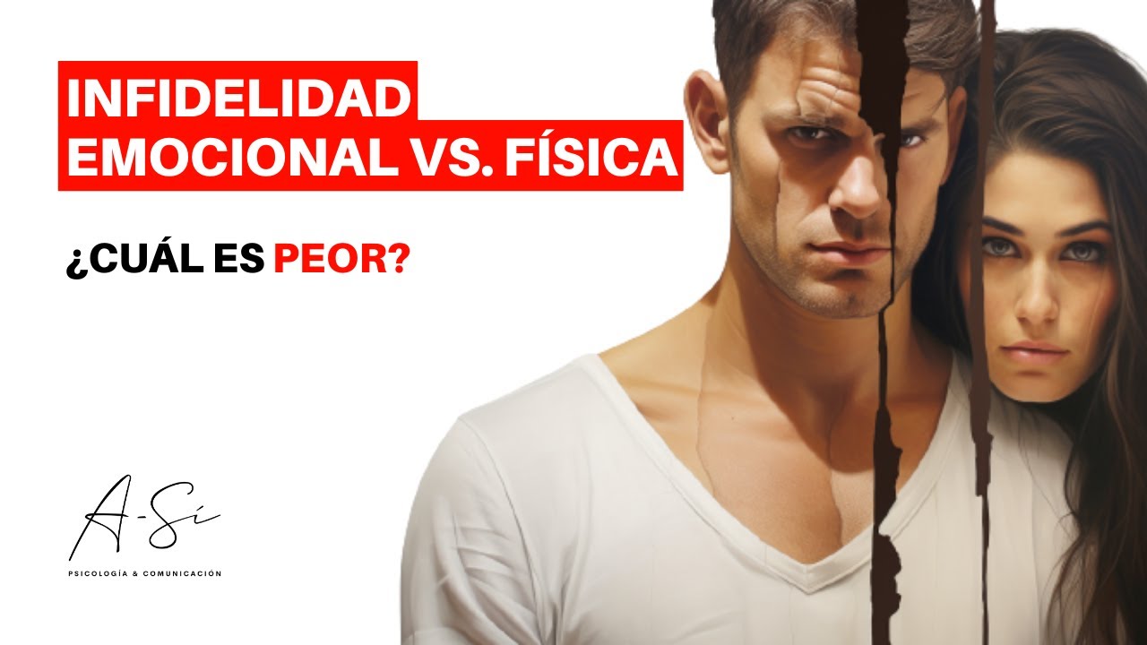 INFIDELIDAD EMOCIONAL VS. FÍSICA ¿Cuál es peor?