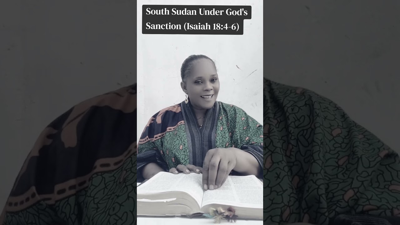 South Sudan Under God's Sanction (Isaiah 18-4-6)