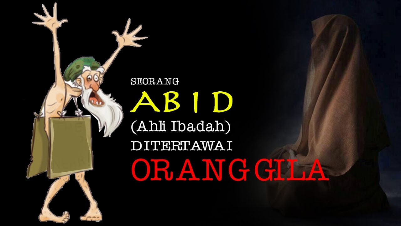 SEORANG ABID (AHLI IBADAH) DITERTAWAI ORANG GILA