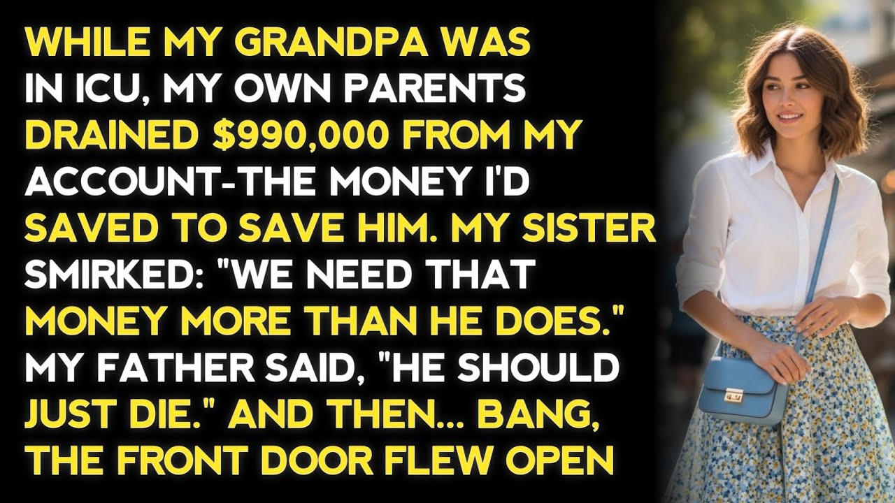 WHILE MY GRANDPA WAS IN ICU, MY OWN PARENTS DRAINED $990,000 FROM MY ACCOUNT-THE MONEY I'D SAVED