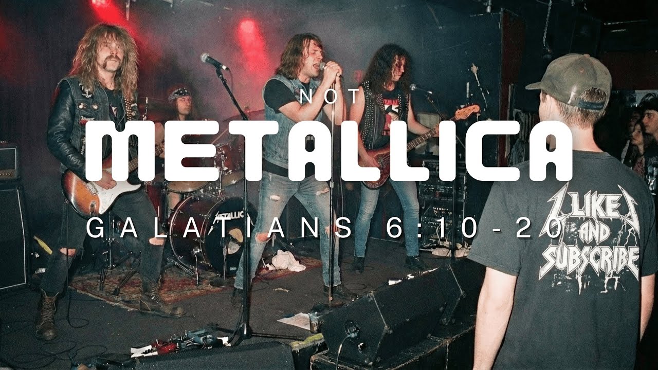 Not Metallica | Galatians 6:10-20