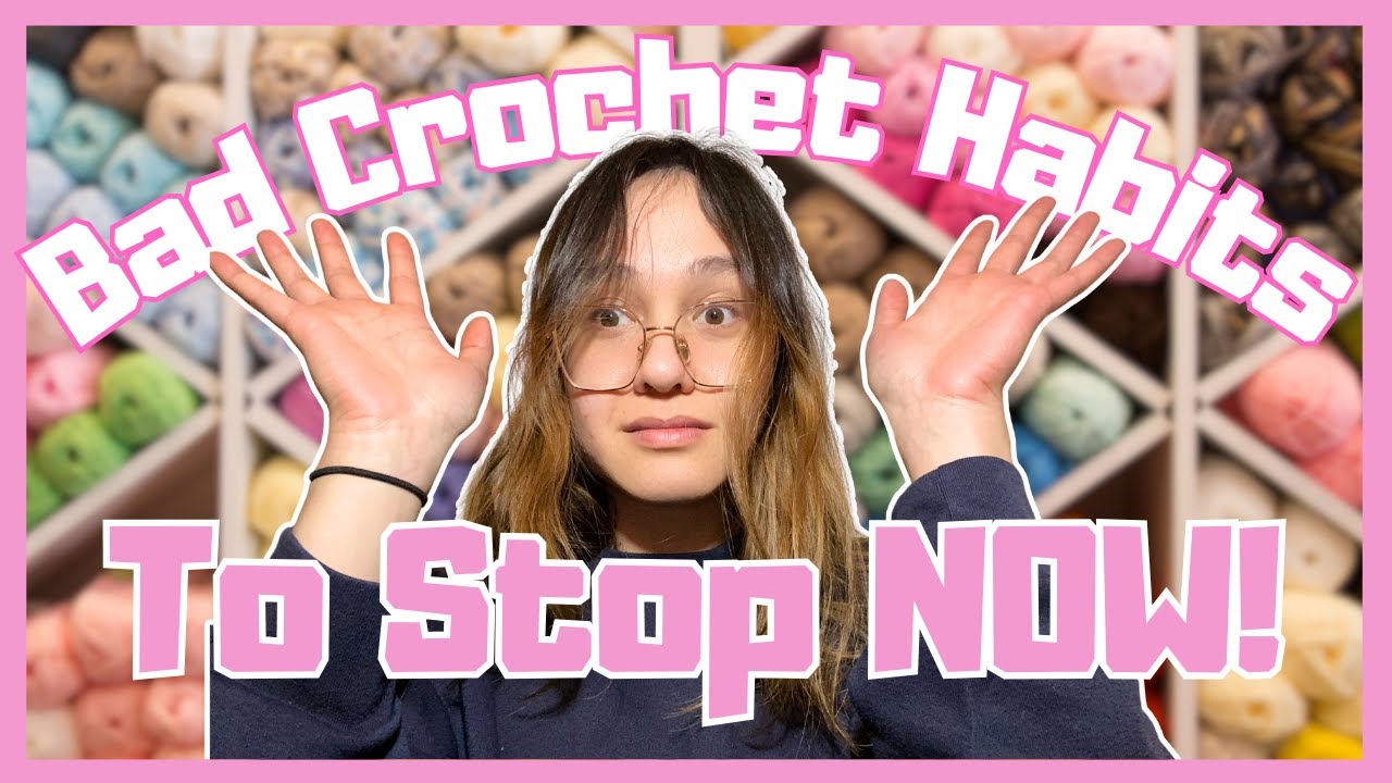 15 Crochet Habits You Should Stop Doing (We’re All Guilty)