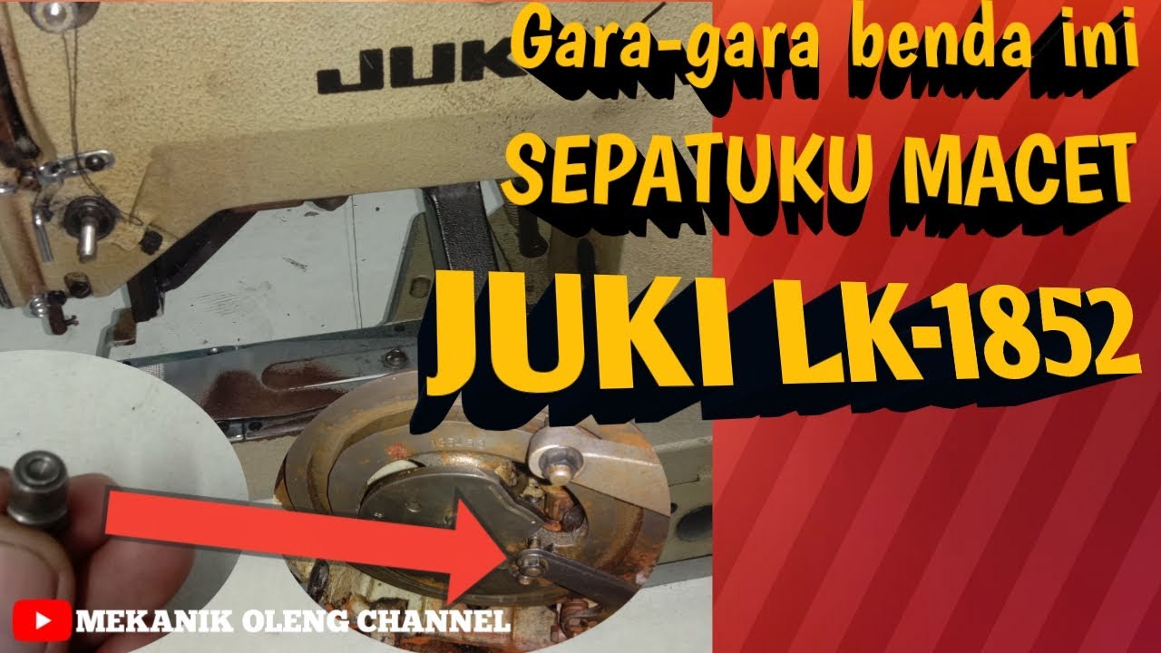TUTORIAL BAGAIMANA MEMPERBAIKI MESIN BARTACK//BARTEK JUKI 1852 MACET//SEPATU TIDAK NAIK//