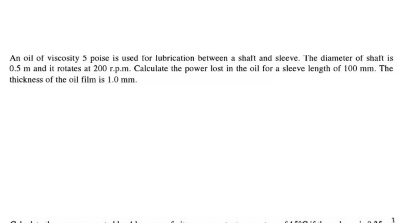 An oil of viscosity 5 poise is used for lubrication between a shaft and sleeve. The diameter of