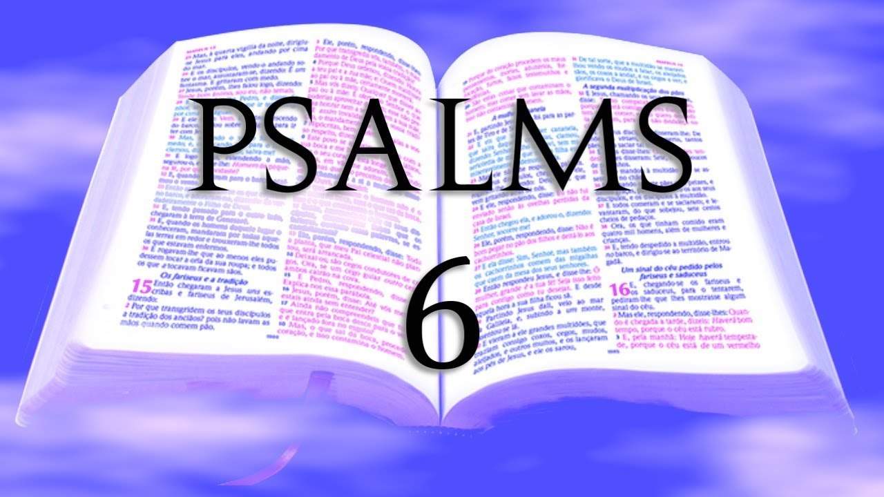 BIBLE - THE BOOK OF PSALMS, PSALM 6 (KJV)