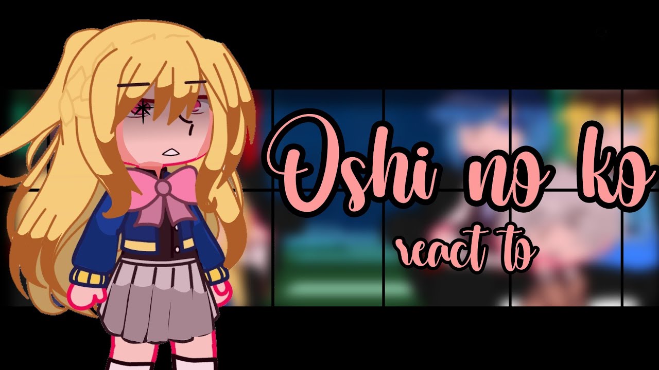 Oshi no ko react to|READ WARNING