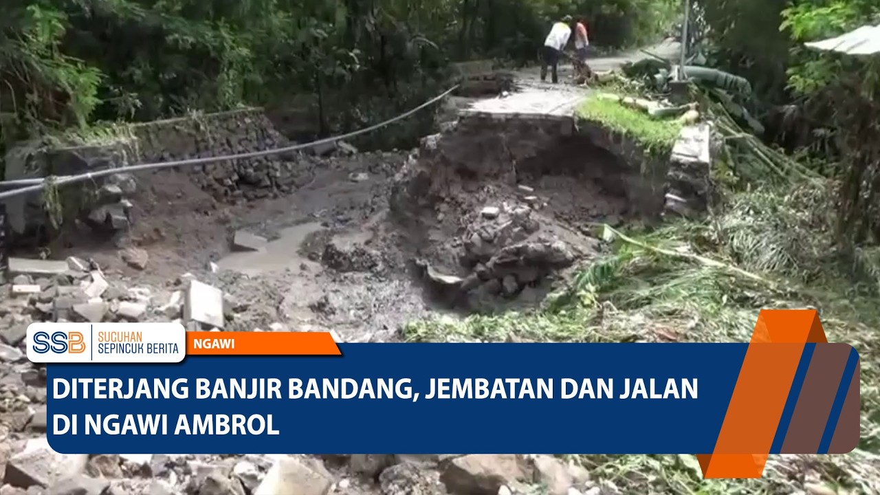 NGAWI - Diterjang Banjir Bandang, Jembatan dan Jalan di Ngawi Ambrol