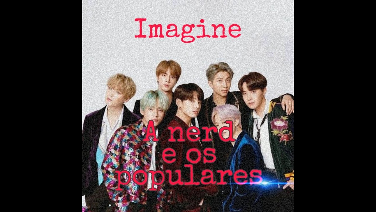 Imagine BTS °A nerd e os populares°