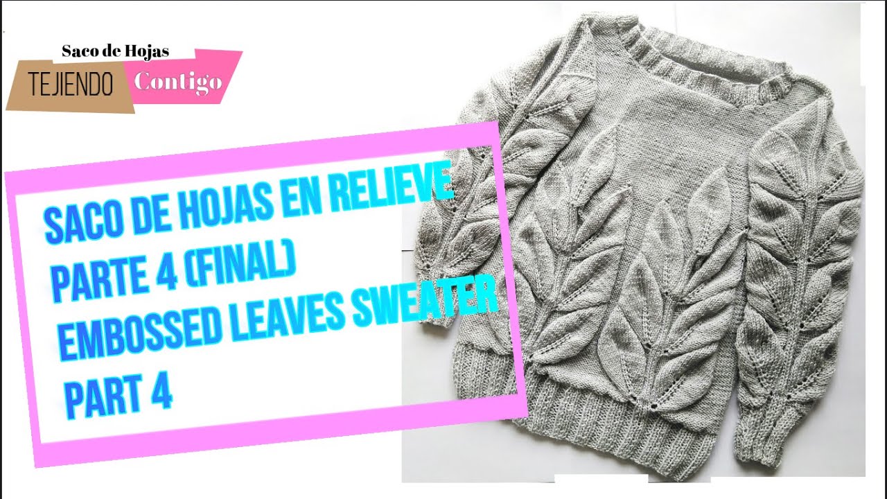 SACO DE HOJAS EN RELIEVE EN DOS AGUJAS - PARTE 4 (CUALQUIER TALLA)/ EMBOSSED LEAVES SWEATER - PART 4