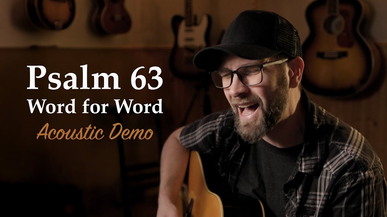 Psalm 63 Song • Word For Word ESV Acoustic Demo Lyrics