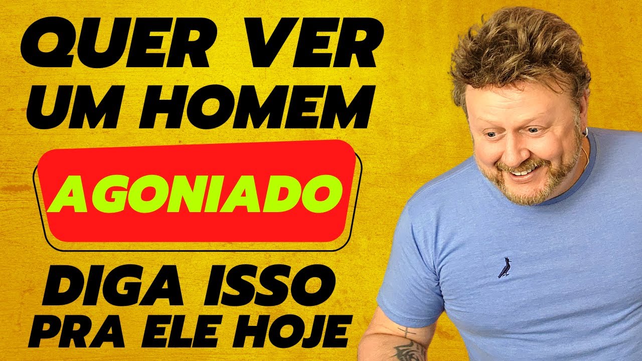 QUER VER UM HOMEM AGONIADO DIGA ISSO PRA ELE HOJE | fazer ele comer na minha mão
