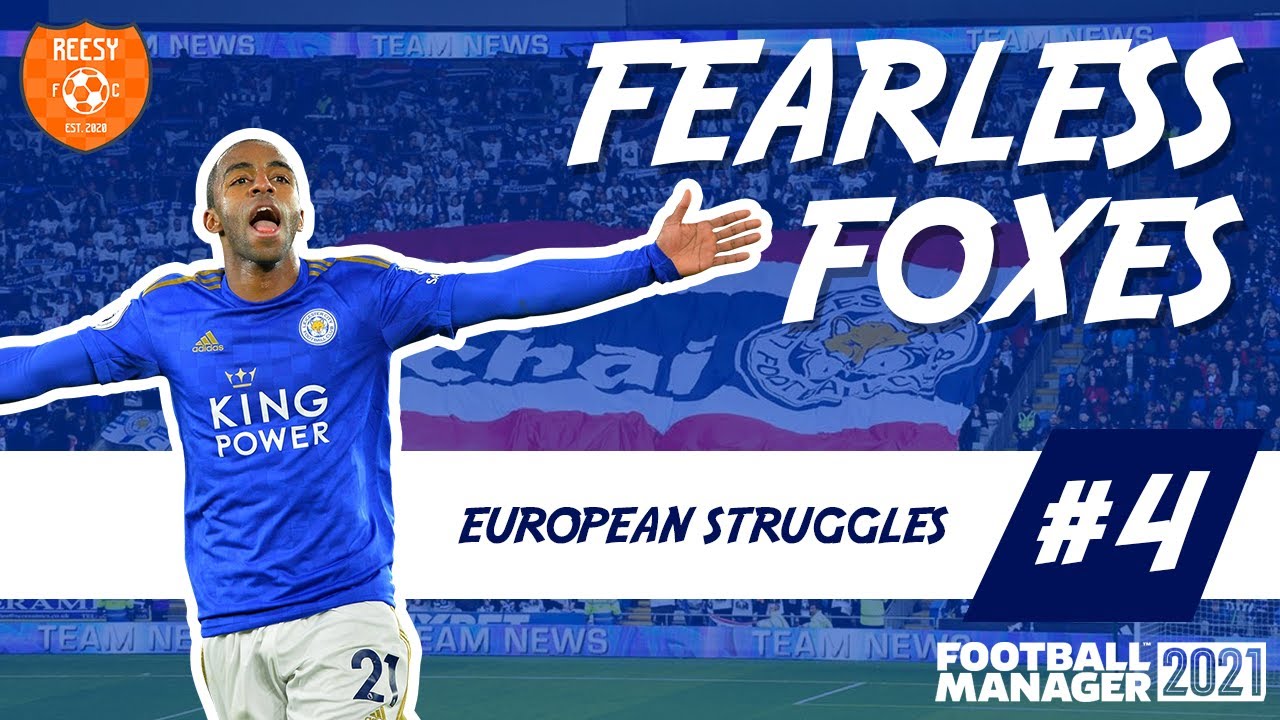 EUROPEAN STRUGGLES | Fearless Foxes | Ep 4 | Leicester City FM21 |   DIRECTOR OF FOOTBALL CHALLENGE