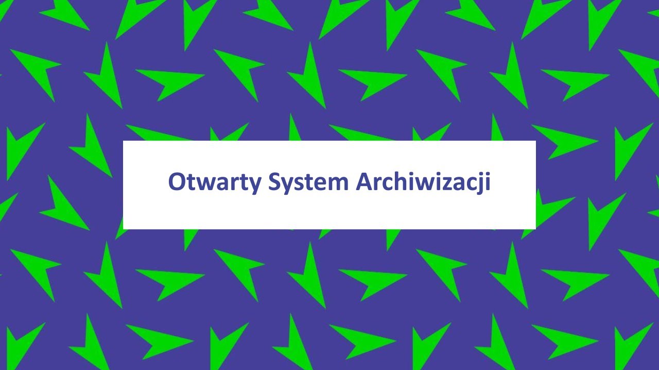 Otwarty System Archiwizacji &ndash; najważniejsze informacje