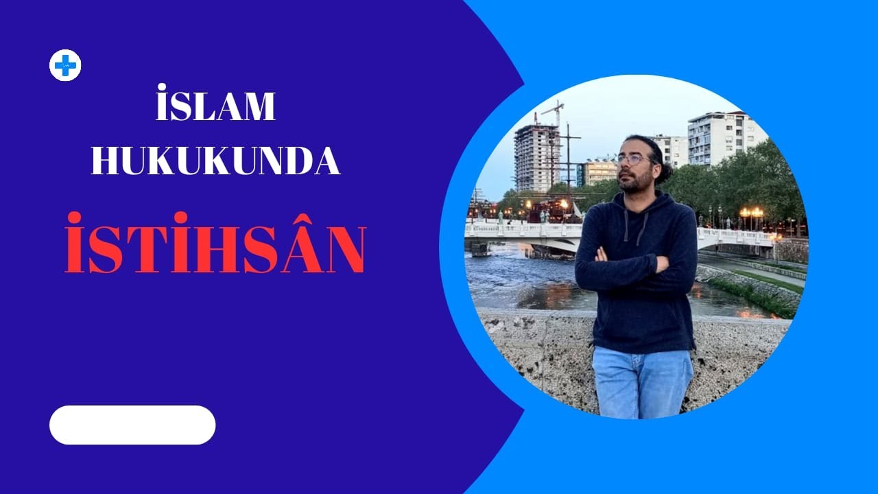 İstihsân Delili: Ebû Hanife ile Özdeşleşen Yöntem (Istihsan in Islamic Law)