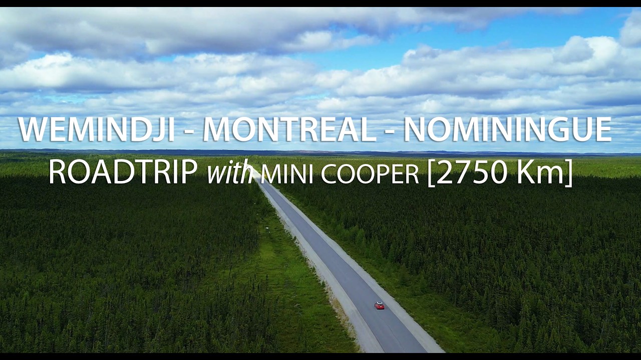 WEMINDJI - MONTREAL - NOMININGUE  ROAD TRIP WITH MINI COOPER