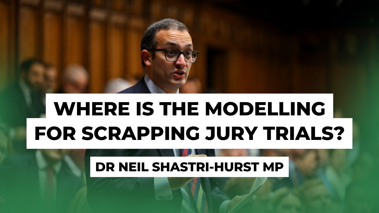 Where is the modelling for scrapping jury trials? | Dr Neil Shastri-Hurst MP