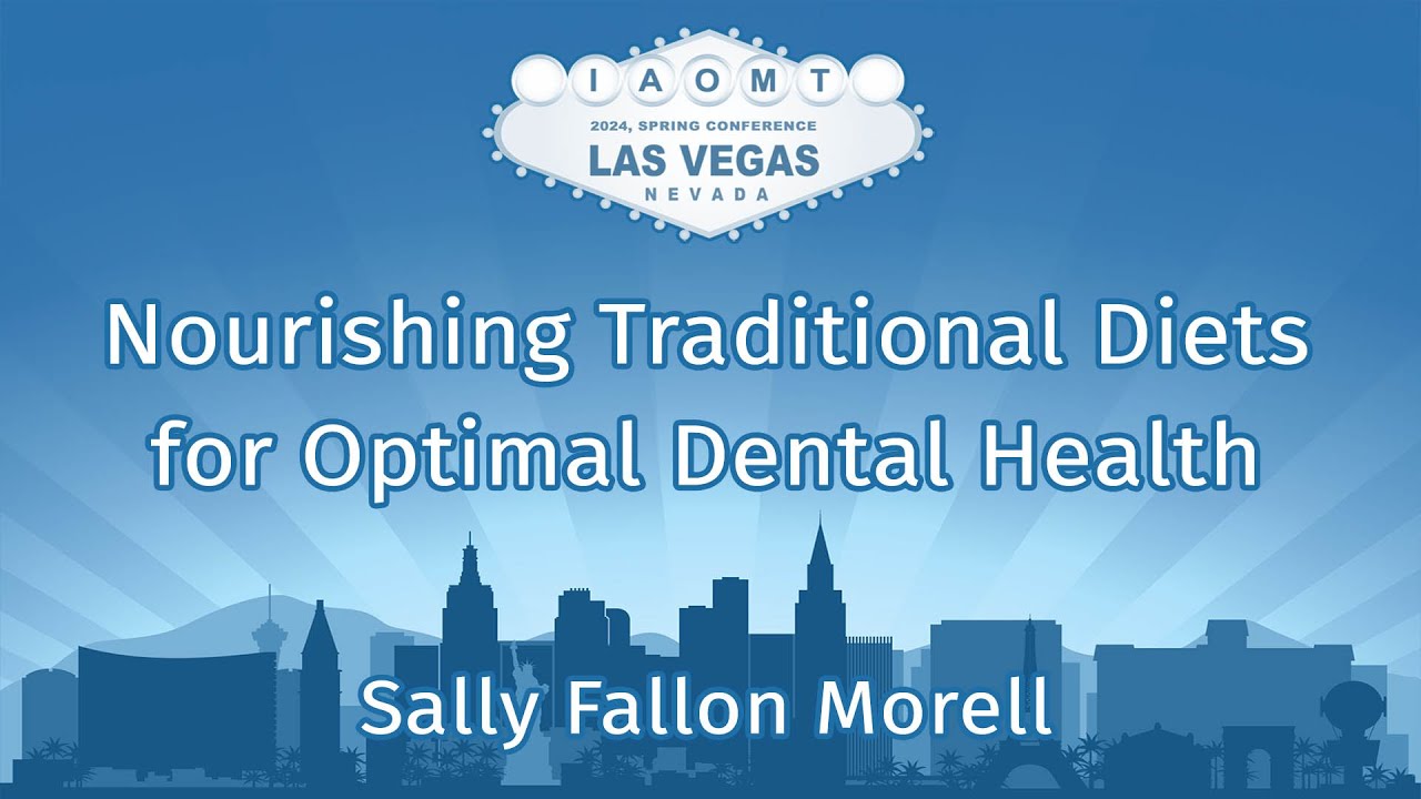Nourishing Traditional Diets for Optimal Dental Health. Sally Fallon Morell of Weston Price