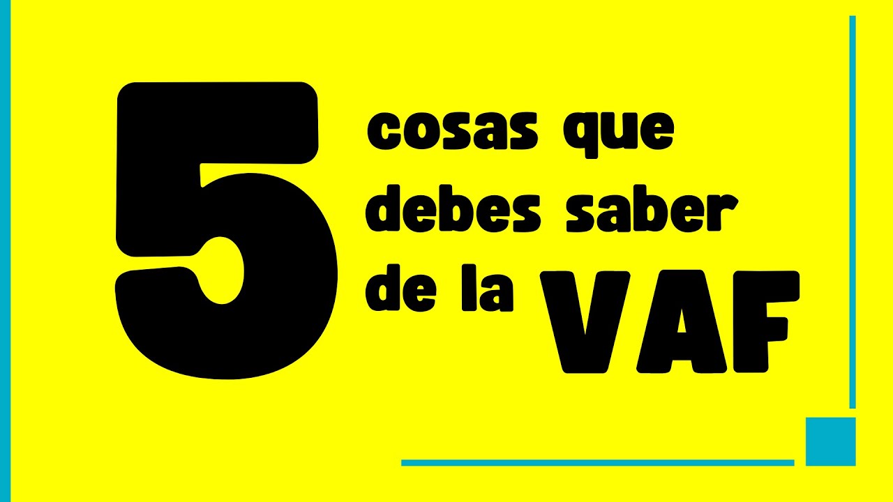 5 cosas que debes saber de la VAF | Octubre 2025