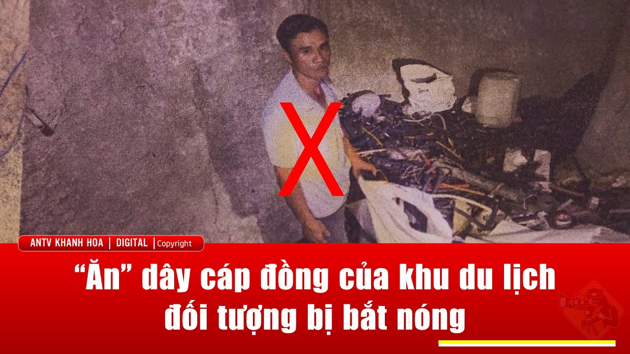 “Ăn” dây cáp đồng của khu du lịch, đối tượng bị Công an phường Nam Nha Trang bắt nóng