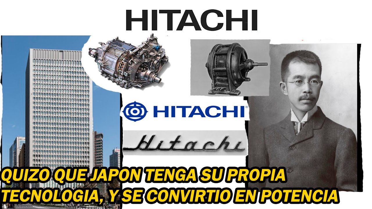 HISTORIA DE HITACHI, COMO SE FORMO HITACHI, QUIZO QUE JAPON TENGA SU PROPIA TECNOLOGIA Y LO LOGRO