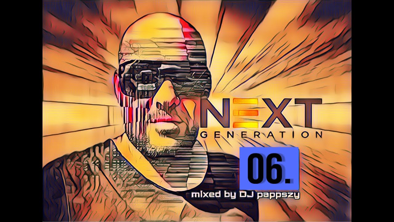 NEXT GENERATION 06.  mixed by DJ Pappszy