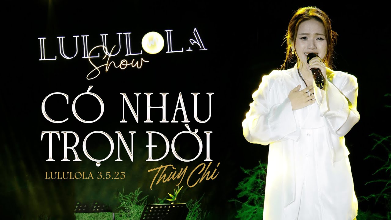 C&Oacute; NHAU TRỌN ĐỜI - Th&ugrave;y Chi x Andiez | Lululola 3.5.2025