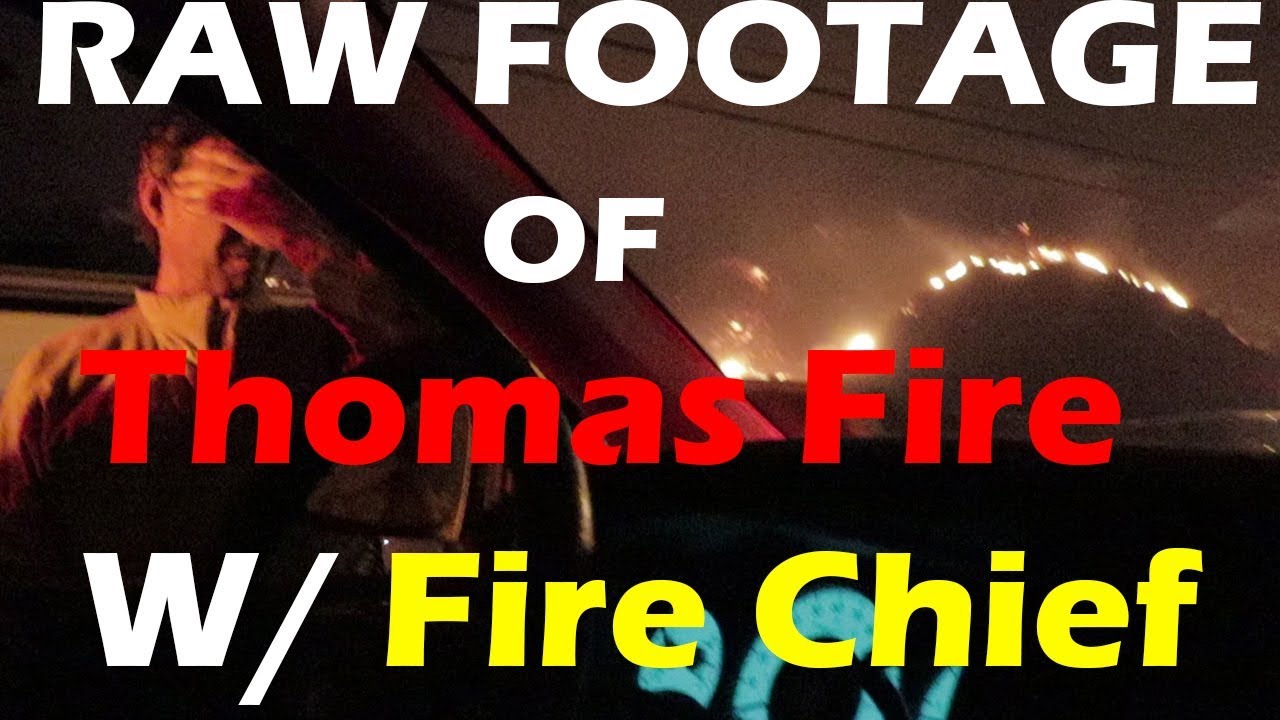 RAW FOOTAGE of the #ThomasFire in Santa Paula with the Fire Chief - THOMAS FIRE