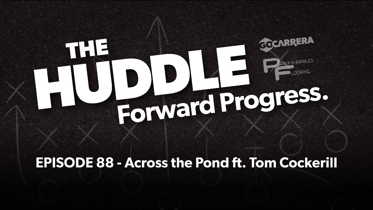 The Huddle Episode 88 - Across the Pond ft. Tom Cockerill