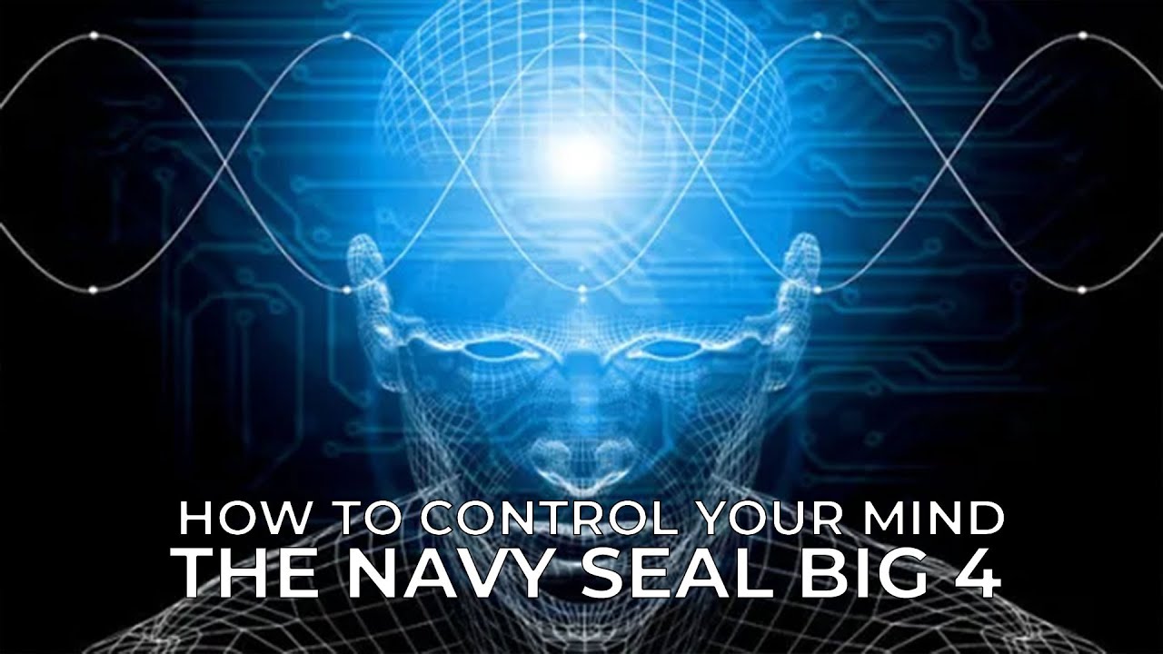 How To Control Your Mind - The Navy SEAL Big 4