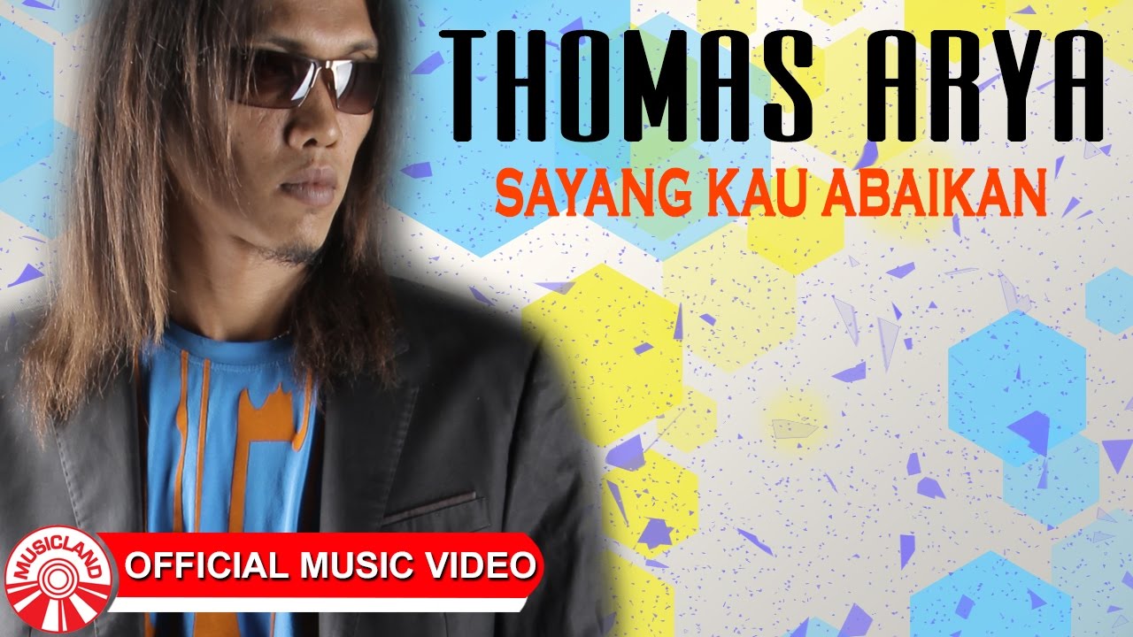 Thomas Arya - Sayang Kau Abaikan [Official Music Video HD]