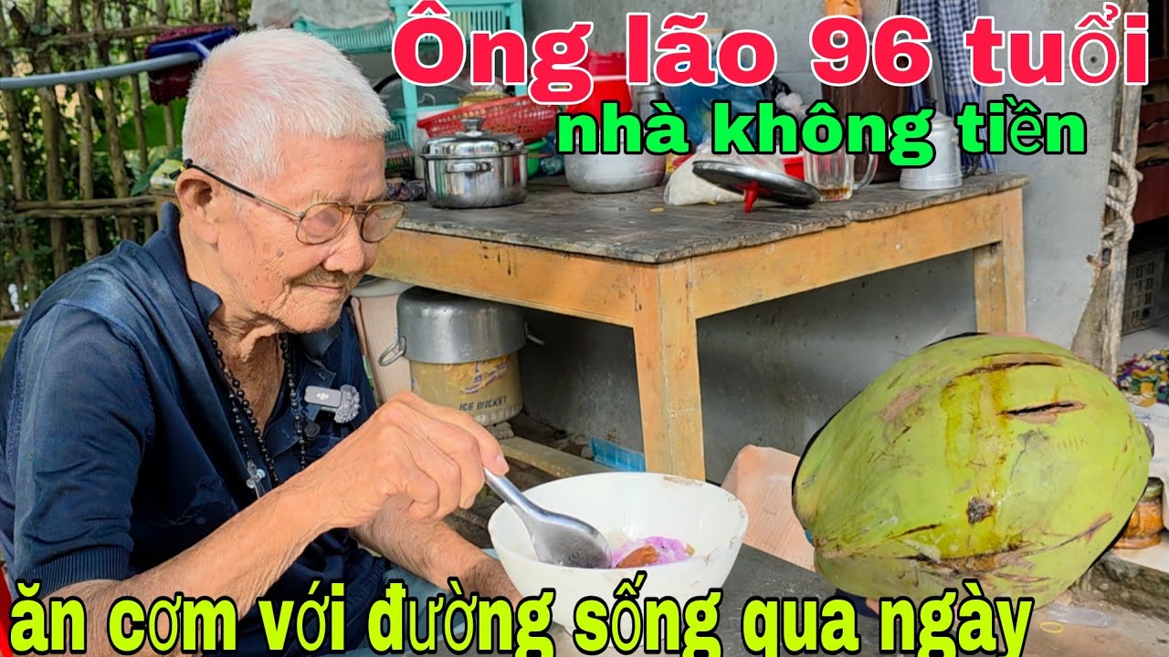 Ông lão 96 tuổi sống một mình nhà không tiền ăn cơm với đường sống qua ngày 