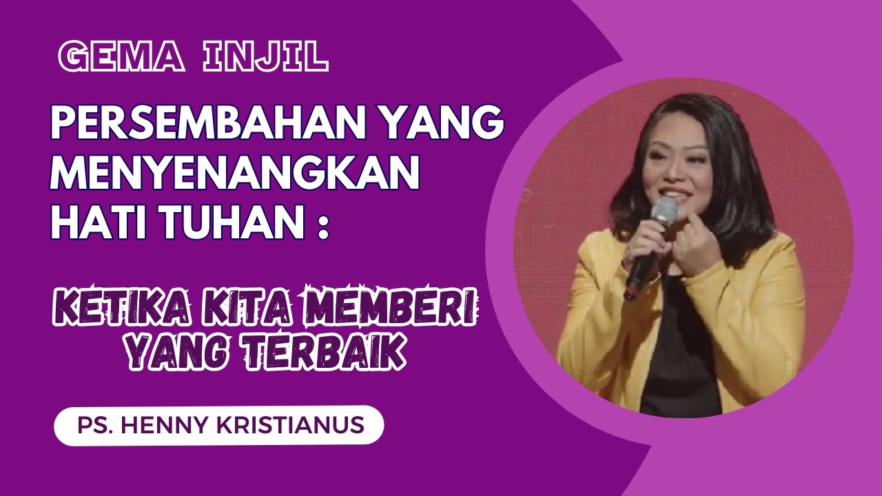 Persembahan yang Menyenangkan Hati TUHAN : Ketika Kita Memberi yang Terbaik | Ps. Henny Kristianus