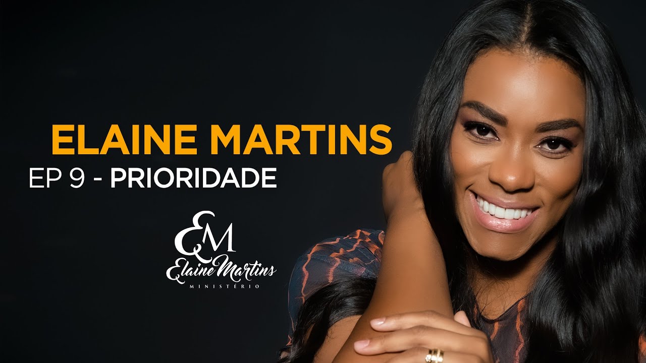 Elaine Martins - Episódio 9 | Prioridade