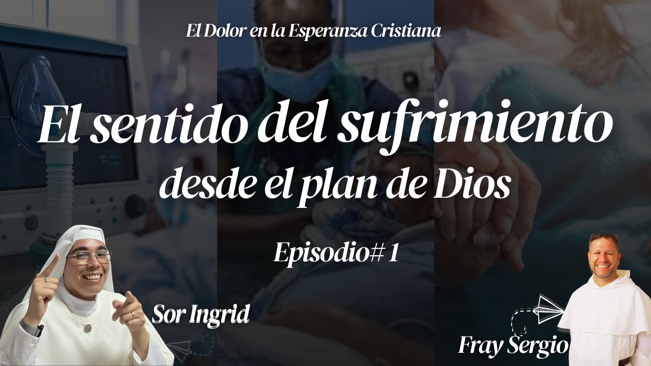 Comprender el sufrimiento a la luz de la fe/Cuaresma/Episodio 1
