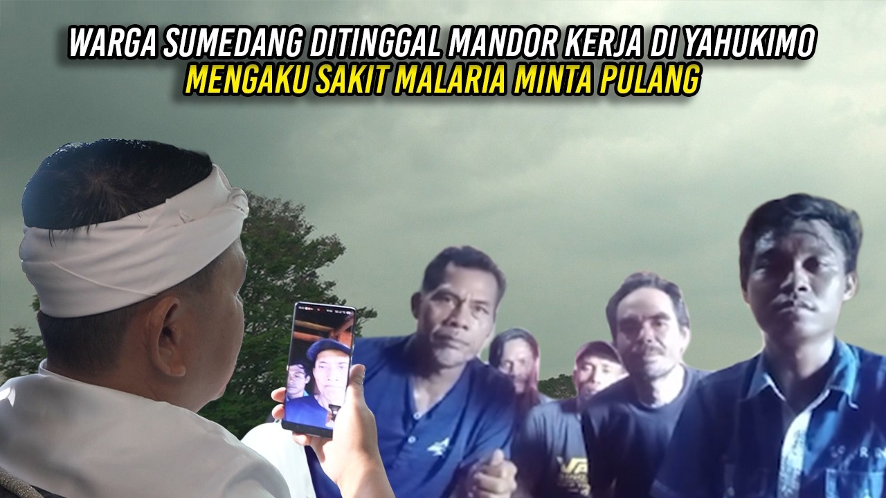 WARGA SUMEDANG DITINGGAL MANDOR KERJA DI YAHUKIMO | MENGAKU S4K1T M4LAR1A - MINTA PULANG