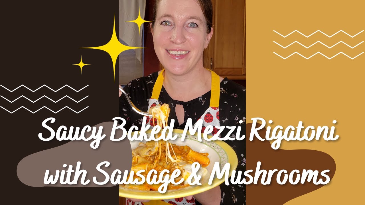 Saucy Baked Mezzi Rigatoni with Sausage and Mushrooms