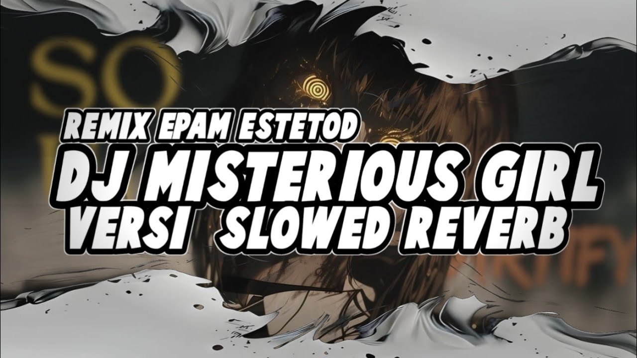 DJ MISTERIOUS GIRL VERSI SLOWED REVERB 