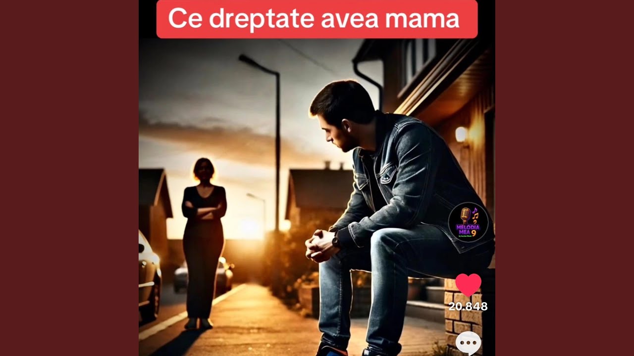 Ce dreptate avea mama