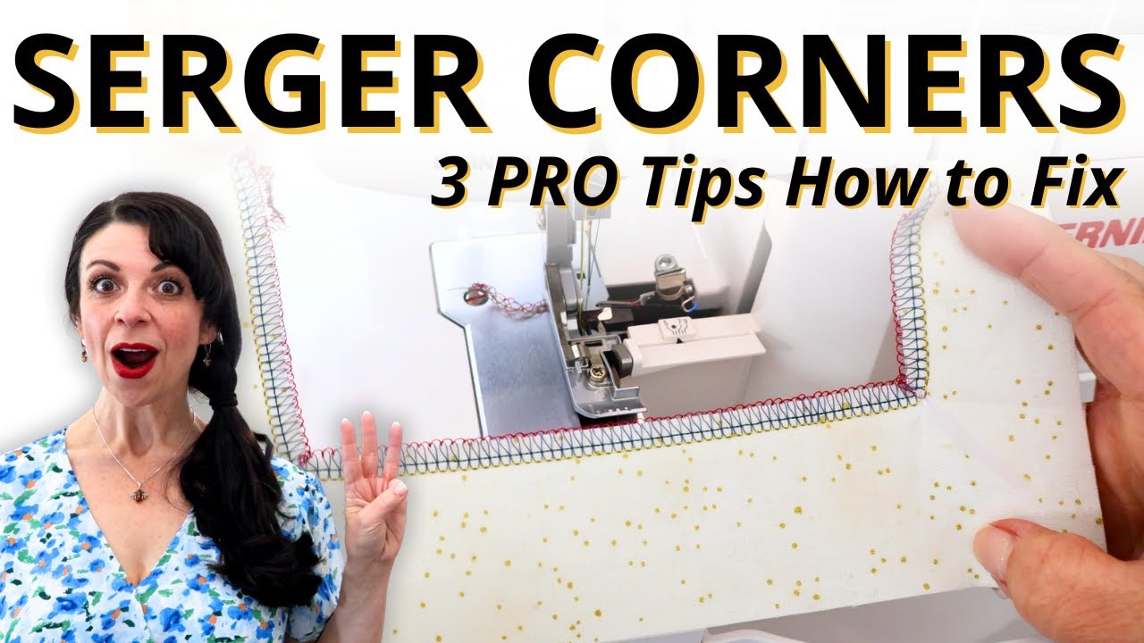 Serger Corners: Why You're Struggling & 3 Tips How to Fix It FAST!