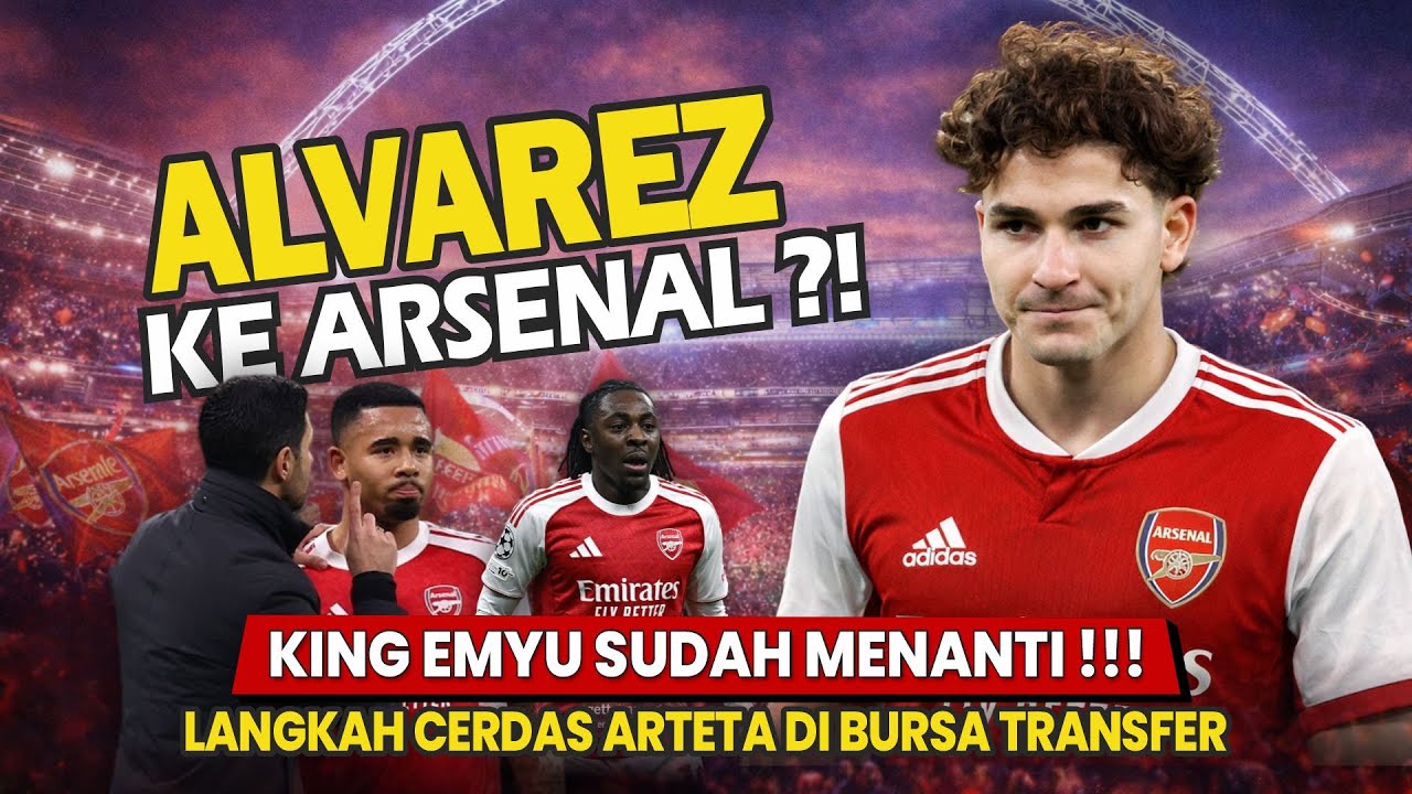 ALVAREZ KE ARSENAL🤝 Pangilan Untuk King Emyu ‼️ Langkah Cerdas Arteta🤩 Lawan Arsenal di 16 Besar