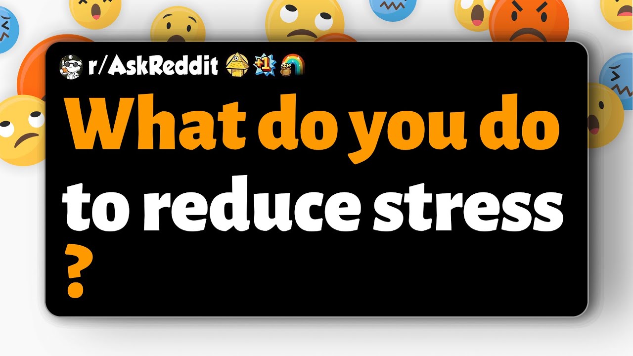 r/AskReddit | Что вы делаете, чтобы снизить уровень стресса?